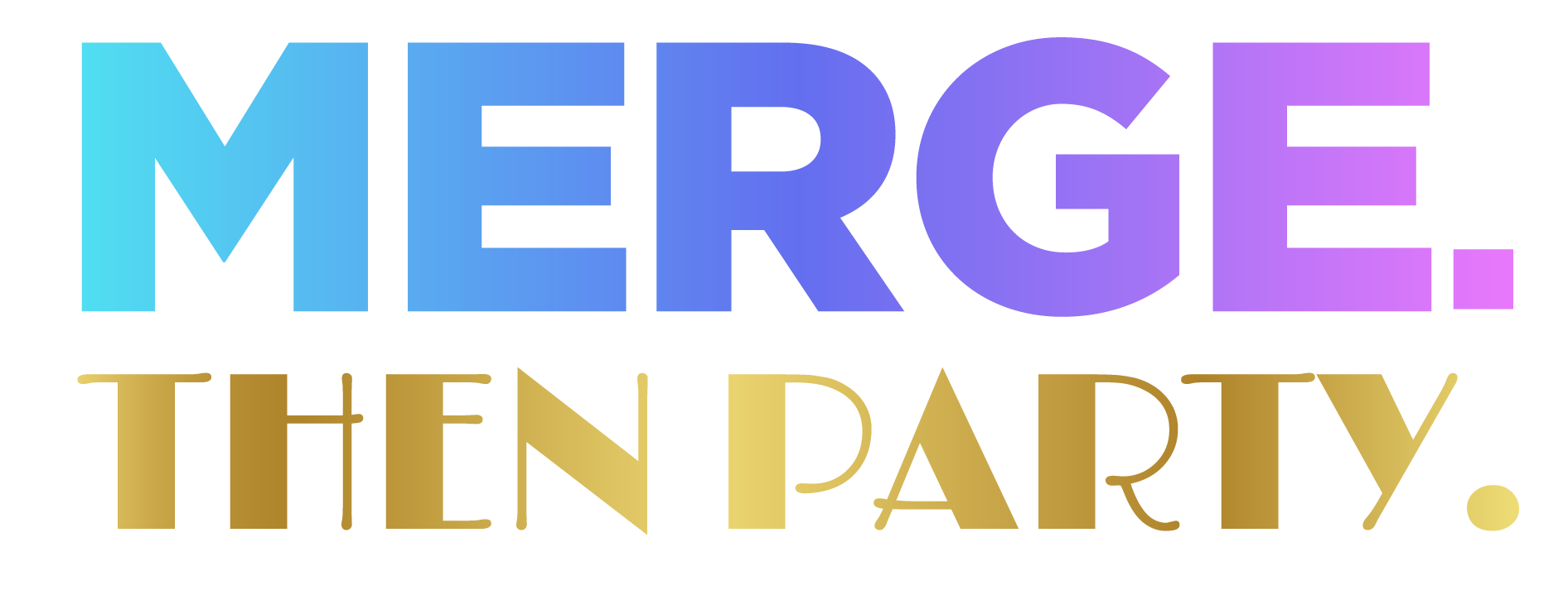Merge. Then party.